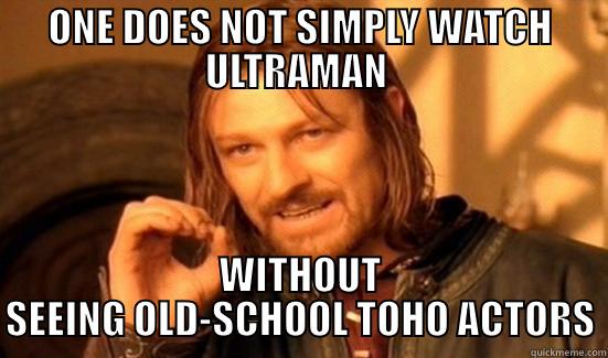 ONE DOES NOT SIMPLY WATCH ULTRAMAN  WITHOUT SEEING OLD-SCHOOL TOHO ACTORS Boromir