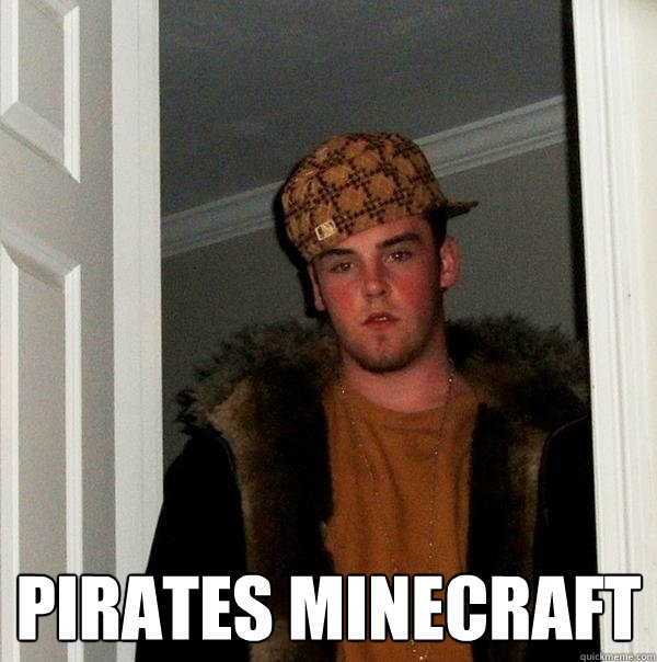  Pirates minecraft -  Pirates minecraft  Scumbag Steve