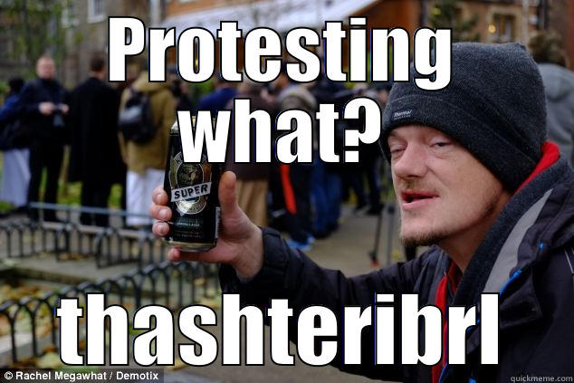 PROTESTING WHAT? THASHTERIBRL Misc