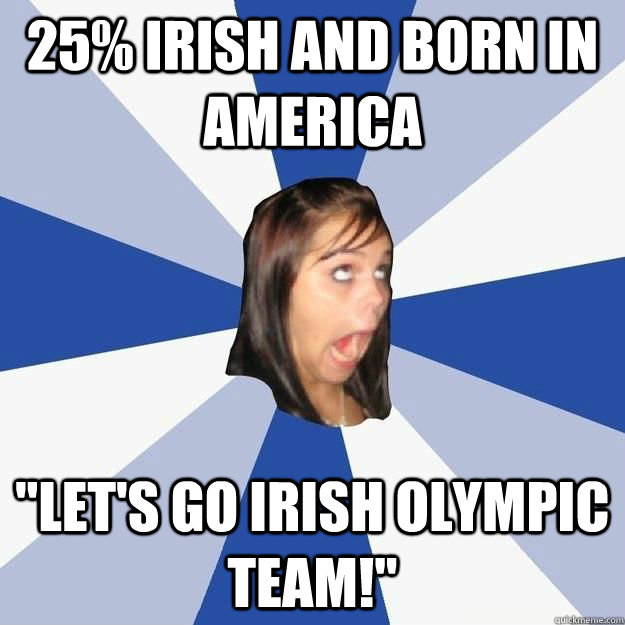 25% Irish and born in america 