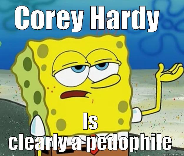 COREY HARDY  IS CLEARLY A PEDOPHILE Tough Spongebob