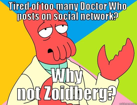 Whovians, meh - TIRED OF TOO MANY DOCTOR WHO POSTS ON SOCIAL NETWORK? WHY NOT ZOIDBERG? Futurama Zoidberg 