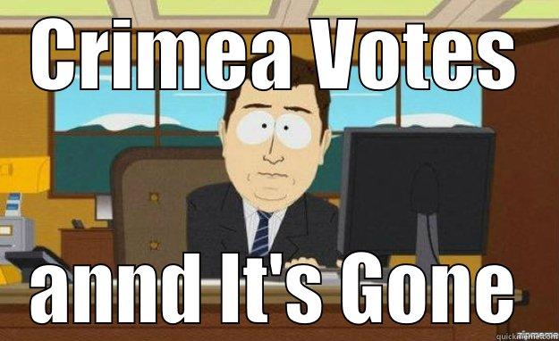 CRIMEA VOTES ANND IT'S GONE aaaand its gone