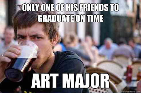 only one of his friends to graduate on time art major  Lazy College Senior