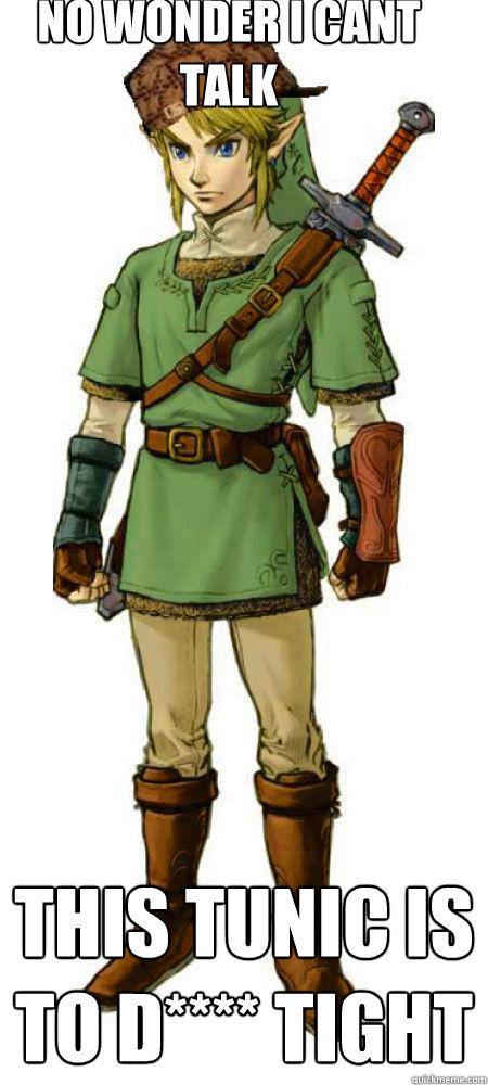 no wonder i cant talk this tunic is to d**** tight  Scumbag Link