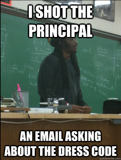 I shot the principal an email asking about the dress code  Rasta Science Teacher