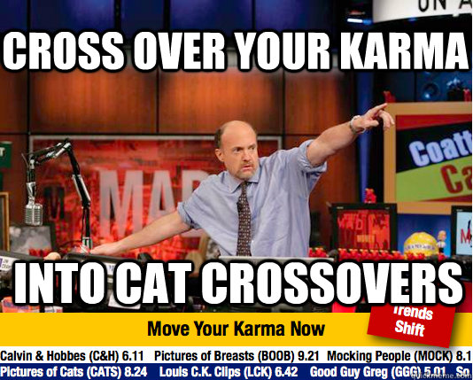 cross over your karma into cat crossovers  Mad Karma with Jim Cramer