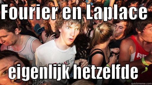 FOURIER EN LAPLACE  EIGENLIJK HETZELFDE  Sudden Clarity Clarence