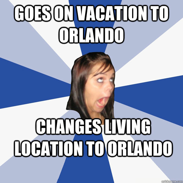 goes on vacation to orlando changes living location to orlando - goes on vacation to orlando changes living location to orlando  Annoying Facebook Girl