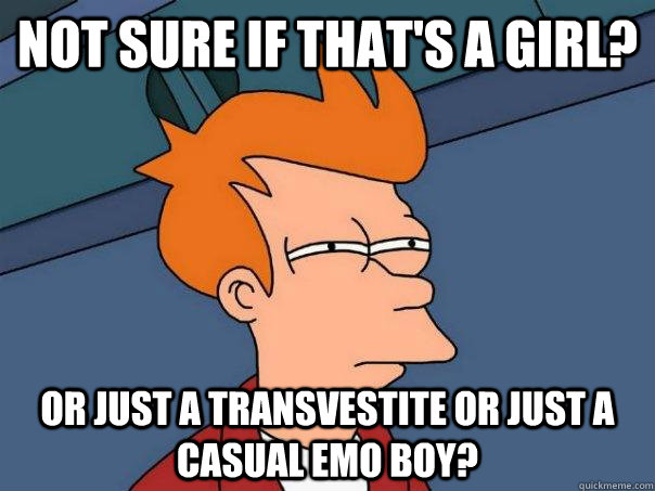 Not sure if that's a girl? Or just a transvestite or just a casual emo boy?  Futurama Fry