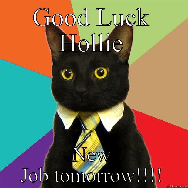 GOOD LUCK HOLLIE NEW JOB TOMORROW!!!! Business Cat