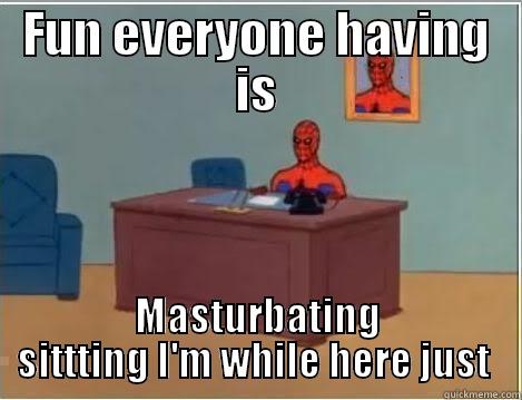 FUN EVERYONE HAVING IS MASTURBATING SITTTING I'M WHILE HERE JUST  Spiderman Desk