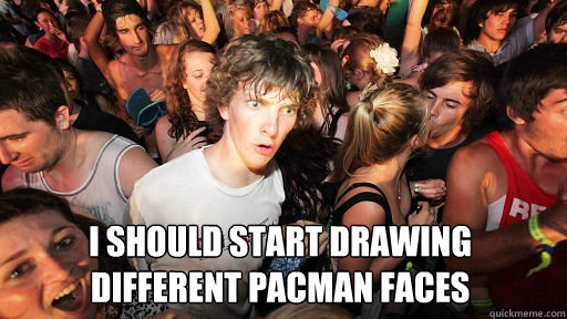 I should start drawing different pacman faces  Sudden Clarity Clarence