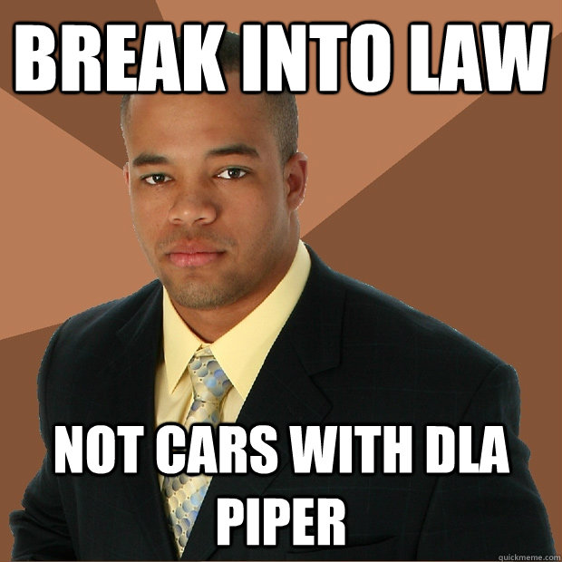 Break into law Not cars with DLA Piper  Successful Black Man