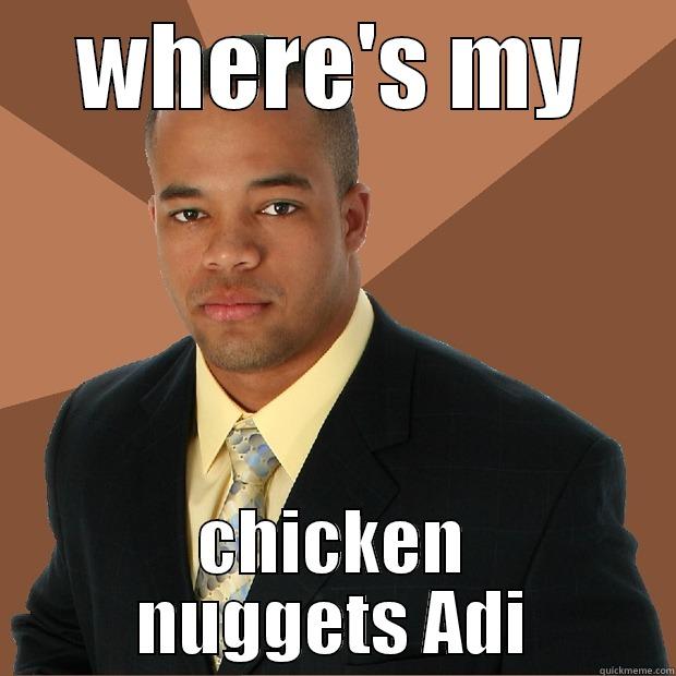 WHERE'S MY CHICKEN NUGGETS ADI Successful Black Man