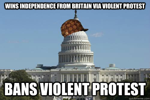 Wins independence from britain via violent protest Bans violent protest  Scumbag Government