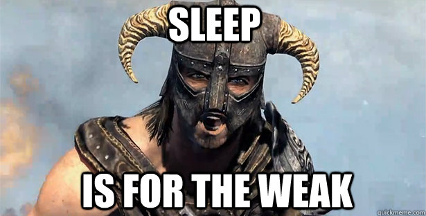 SLEEP IS FOR THE WEAK  skyrim