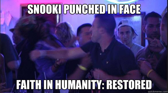 Snooki punched in face Faith in humanity: Restored - Snooki punched in face Faith in humanity: Restored  punched in face