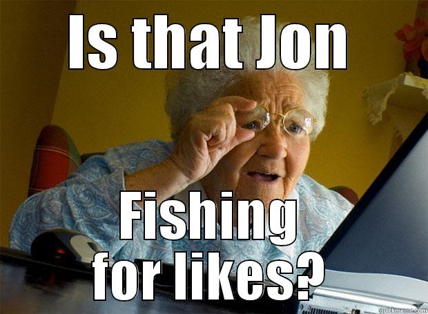 Jon Fishing - IS THAT JON FISHING FOR LIKES? Grandma finds the Internet