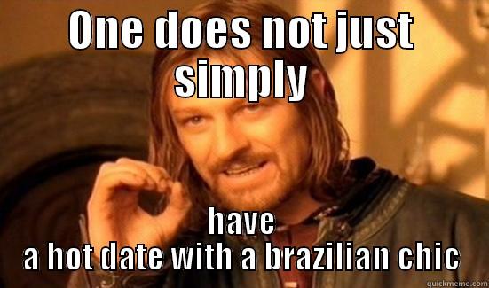 ONE DOES NOT JUST SIMPLY HAVE A HOT DATE WITH A BRAZILIAN CHIC Boromir