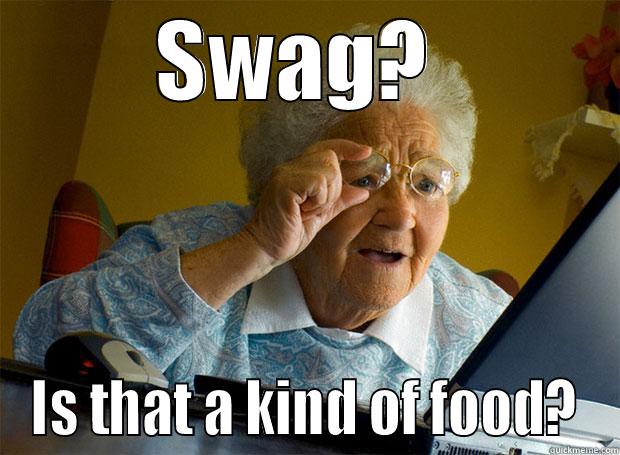 SWAG?  IS THAT A KIND OF FOOD? Grandma finds the Internet