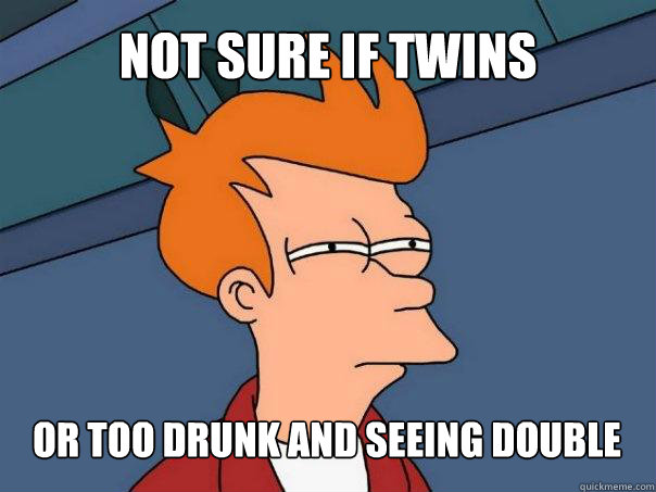 Not sure if twins or too drunk and seeing double  Futurama Fry