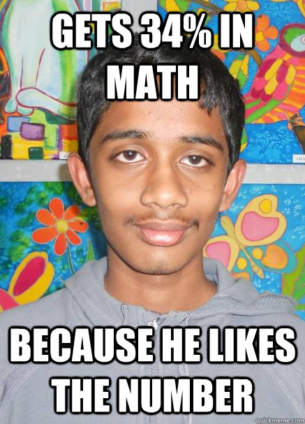 Gets 34% in math Because he likes the number - Gets 34% in math Because he likes the number  Scrublife