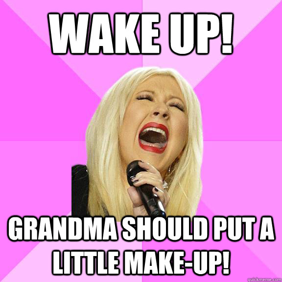 WAKE UP! Grandma should put a little make-up!  Wrong Lyrics Christina