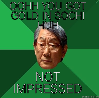 OOHH YOU GOT GOLD IN SOCHI HUH NOT IMPRESSED High Expectations Asian Father