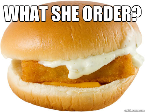 What she order?   Filet o Fish