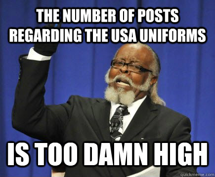 The number of posts regarding the USA uniforms is too damn high  Too Damn High