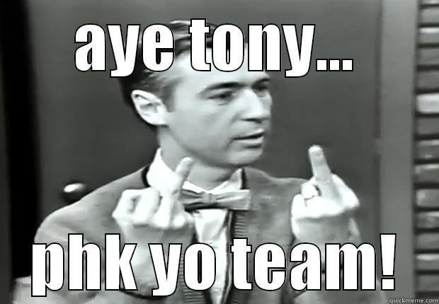 AYE TONY... PHK YO TEAM! Misc