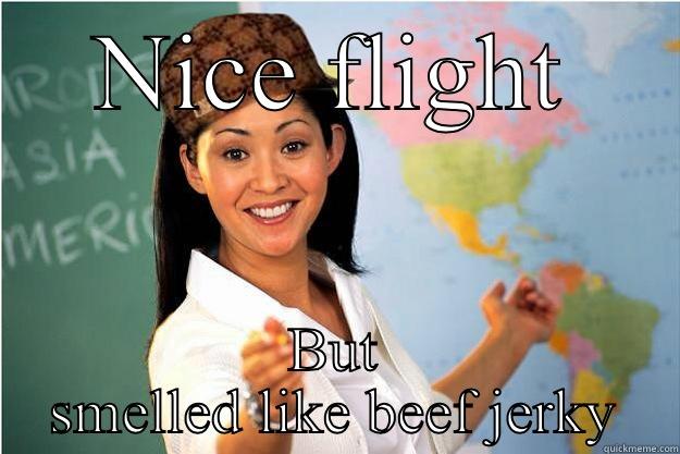 NICE FLIGHT BUT SMELLED LIKE BEEF JERKY Scumbag Teacher