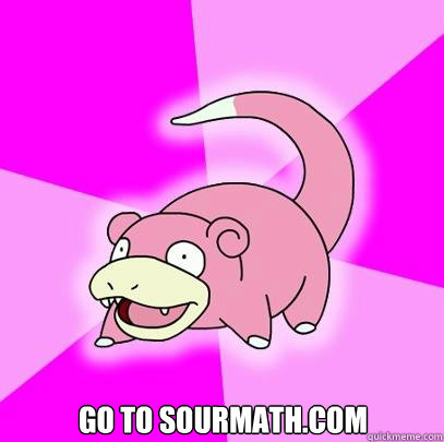  Go to sourmath.com  Slowpoke