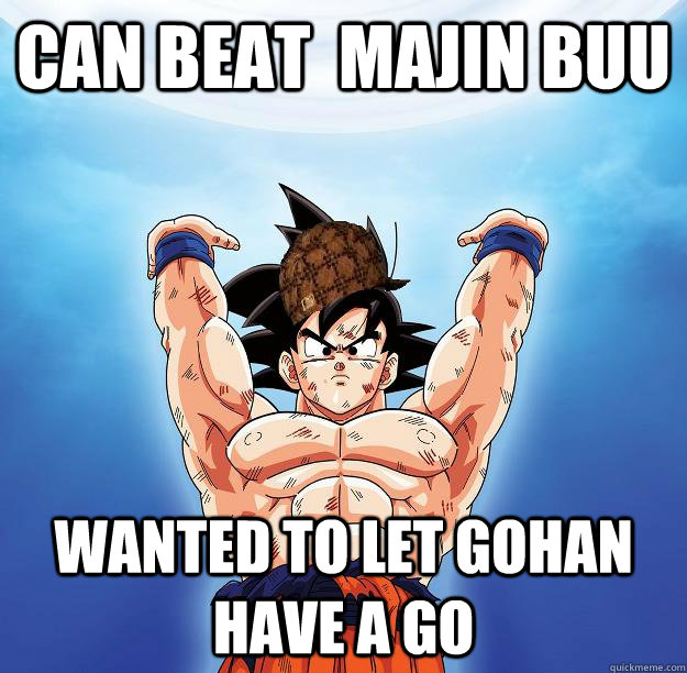 Can Beat  Majin Buu  Wanted to let gohan have a go   Scumbag Goku