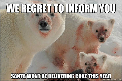 we regret to inform you Santa wont be delivering Coke this year  Bad News Bears