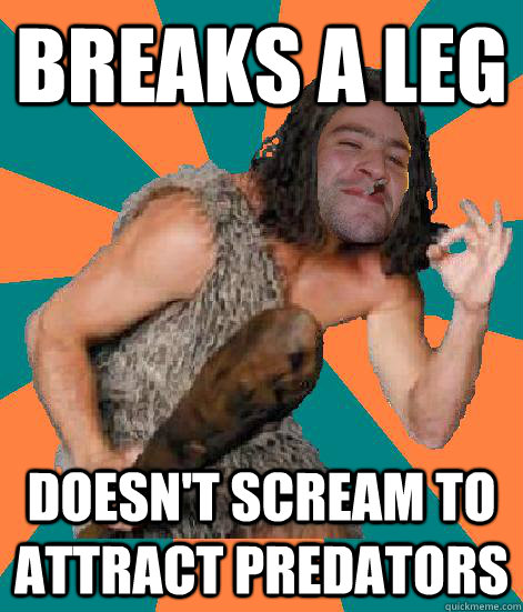 Breaks a leg doesn't scream to attract predators  Good Guy Grog