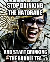 stop drinking the hatorade  and start drinking the bubble tea - stop drinking the hatorade  and start drinking the bubble tea  bubble tea