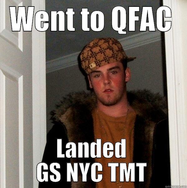 QFAC2014 scumbag Goldman - WENT TO QFAC LANDED GS NYC TMT Scumbag Steve