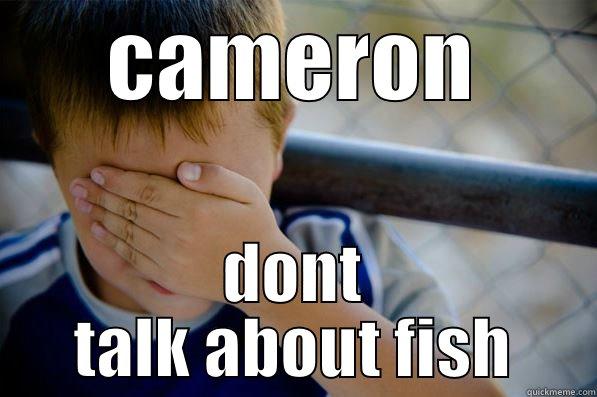 CAMERON DONT TALK ABOUT FISH Confession kid