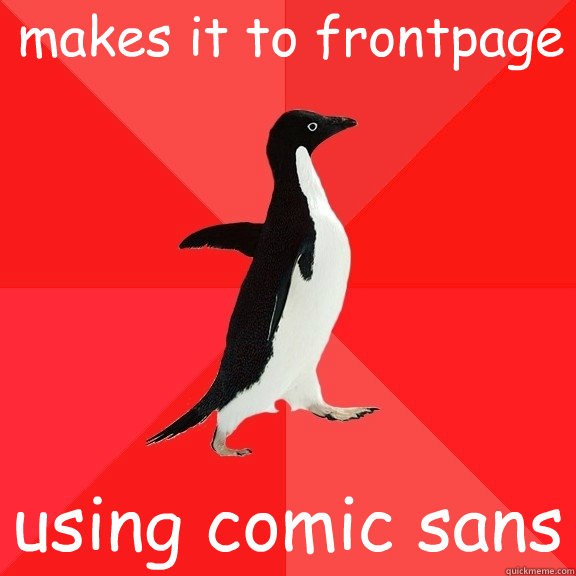 makes it to frontpage using comic sans  Socially Awesome Penguin