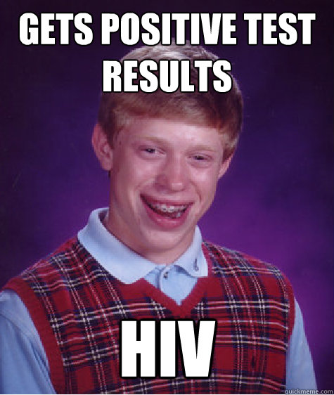 gets positive test results hiv  Bad Luck Brian