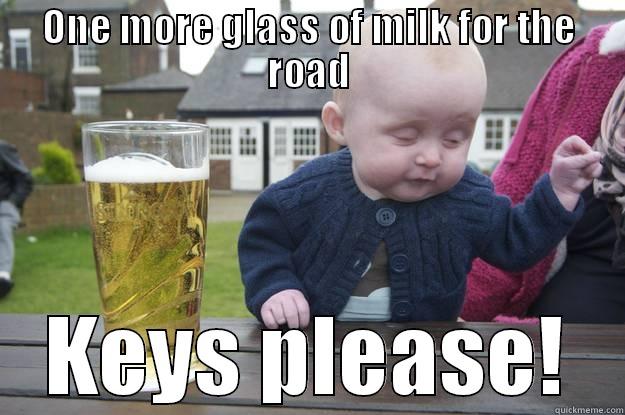 ONE MORE GLASS OF MILK FOR THE ROAD KEYS PLEASE! drunk baby