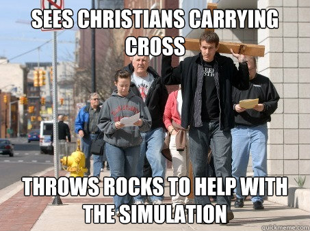 sees christians carrying cross throws rocks to help with the simulation - sees christians carrying cross throws rocks to help with the simulation  Misc