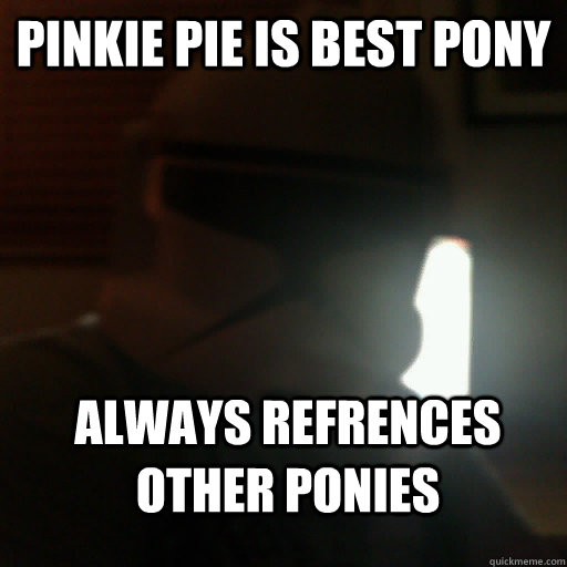 PINKIE PIE IS BEST PONY ALWAYS REFRENCES OTHER PONIES  