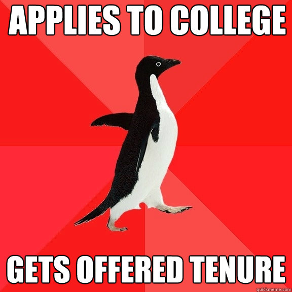 Applies to college Gets offered tenure  Socially Awesome Penguin