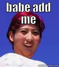 Babe ahahaha - BABE ADD ME  Misc