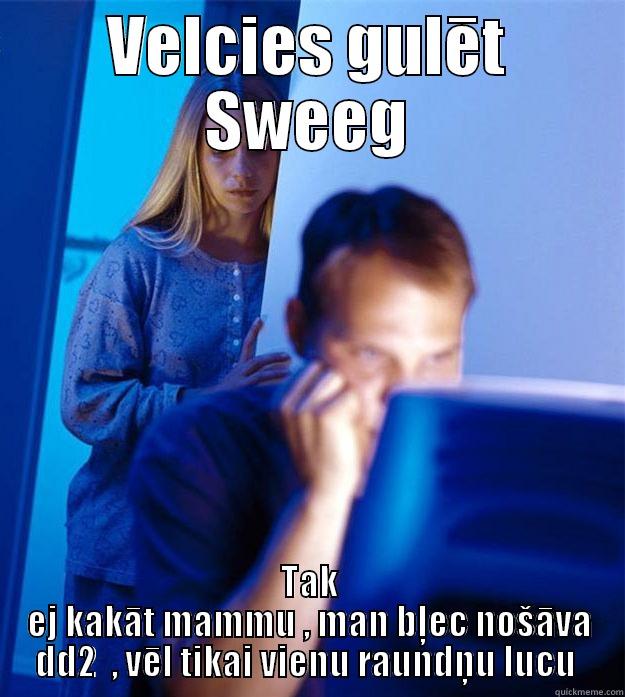 VELCIES GULĒT SWEEG TAK EJ KAKĀT MAMMU , MAN BĻEC NOŠĀVA DD2  , VĒL TIKAI VIENU RAUNDŅU LUCU  Redditors Wife