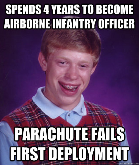 Spends 4 years to become airborne infantry officer parachute fails first deployment  Bad Luck Brian