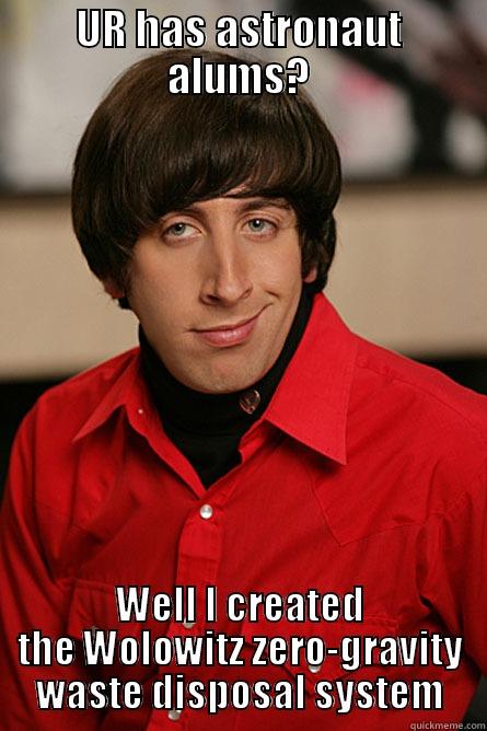 UR HAS ASTRONAUT ALUMS? WELL I CREATED THE WOLOWITZ ZERO-GRAVITY WASTE DISPOSAL SYSTEM Pickup Line Scientist